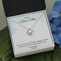 To My Bonus Mom - Love Knot Necklace - Loving Me As Your Own - Mother's Day